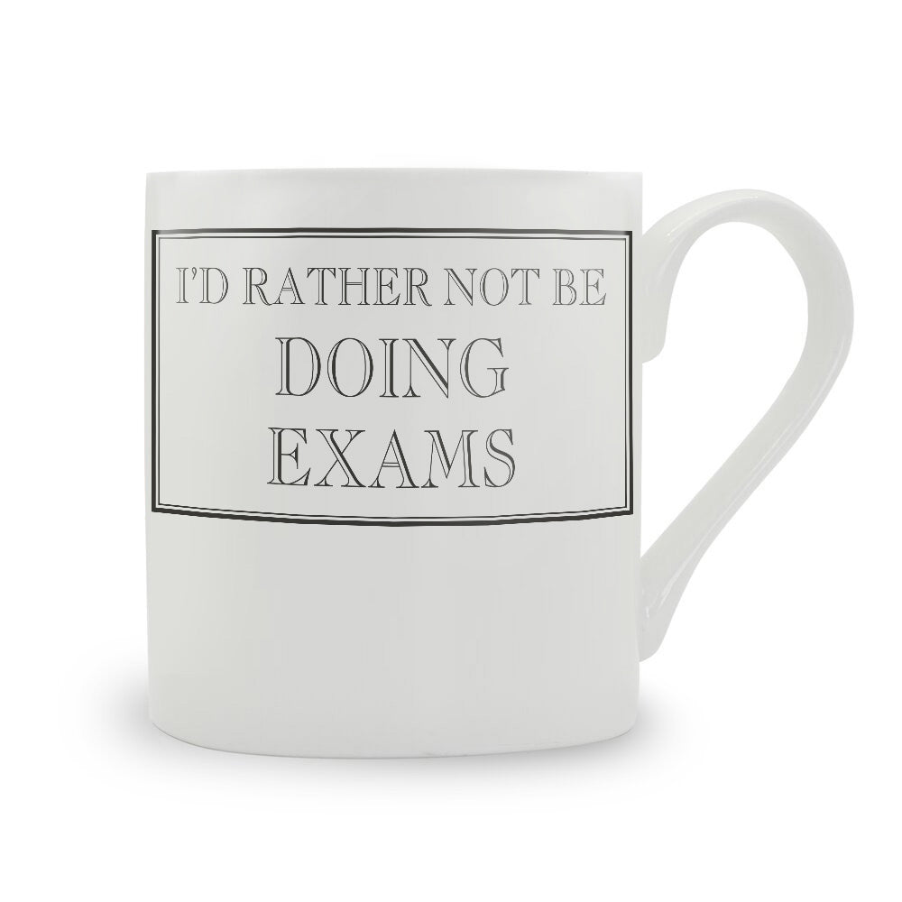 I'd Rather Not Be Doing Exams Mug