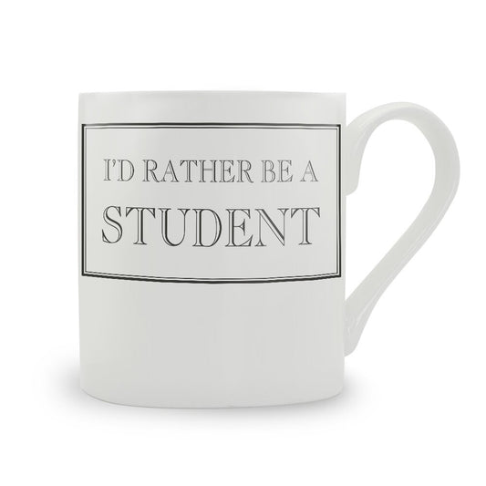 I'd Rather Be A Student Mug