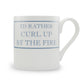 I'd Rather Curl Up By The Fire Mug