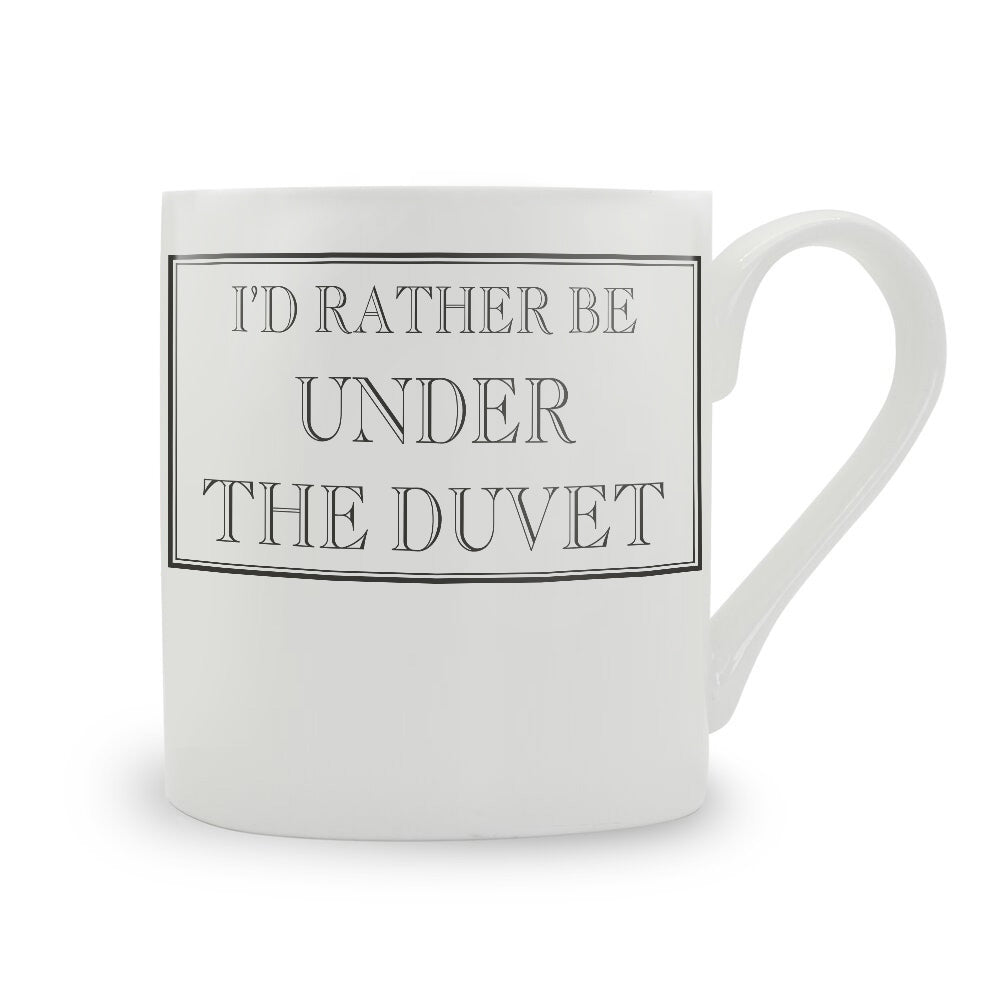 I'd Rather Be Under The Duvet Mug