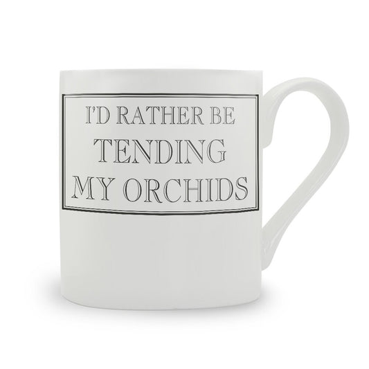 I'd Rather Be Tending My Orchids Mug