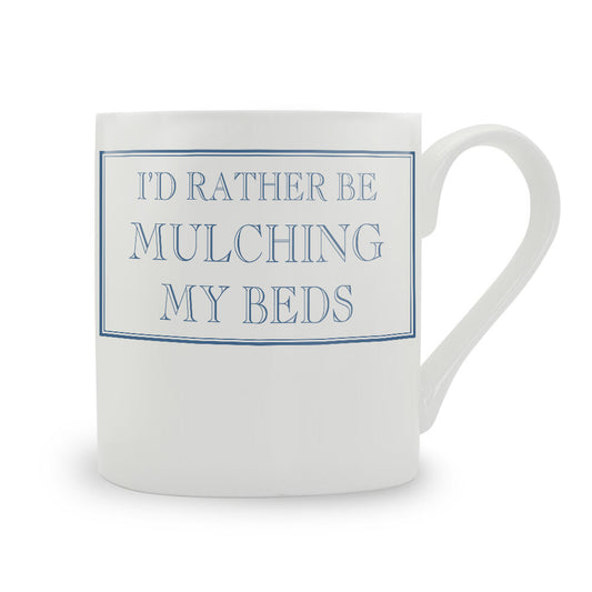 I'd Rather Be Mulching My Beds Mug