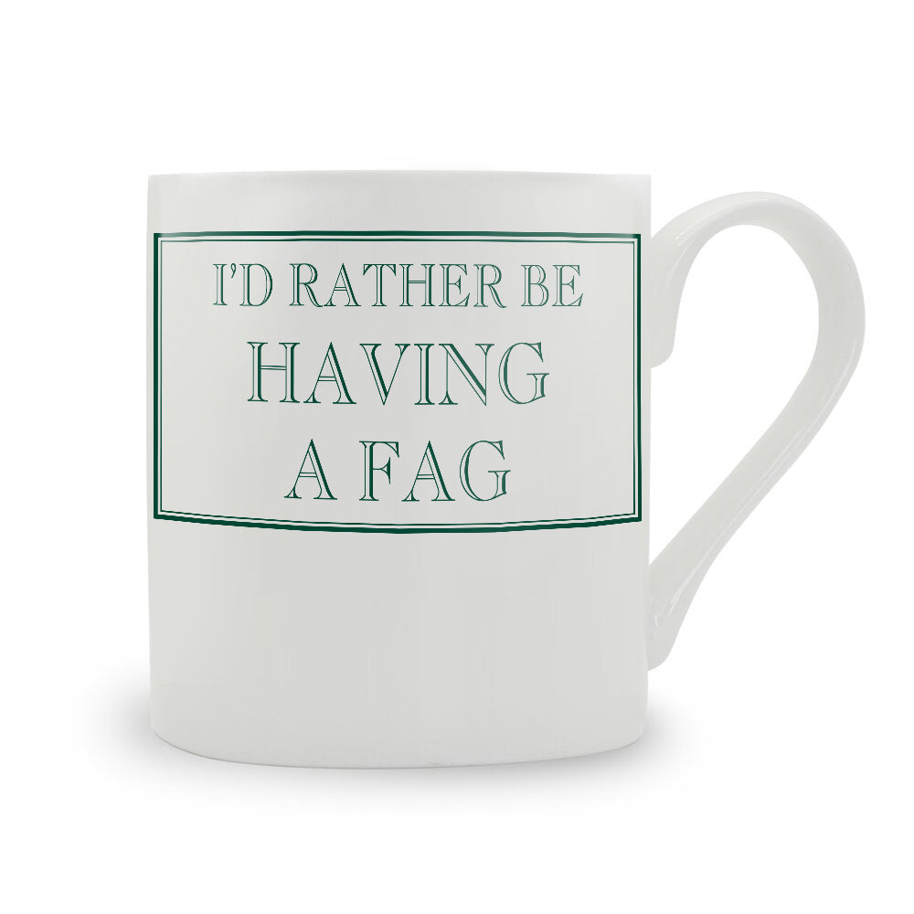 I'd Rather Be Having A Fag Mug