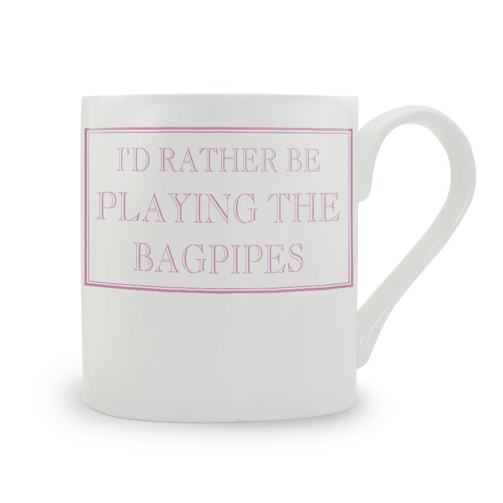 I'd Rather Be Playing The Bagpipes Mug