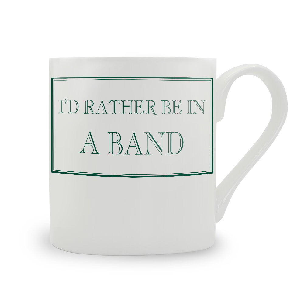 I'd Rather Be In A Band Mug