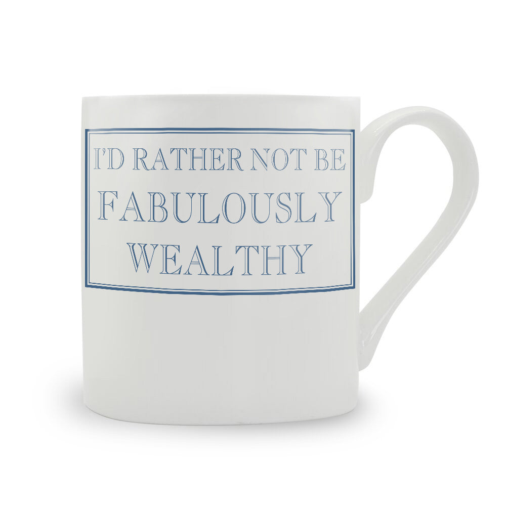 I'd Rather Not Be Fabulously Wealthy Mug