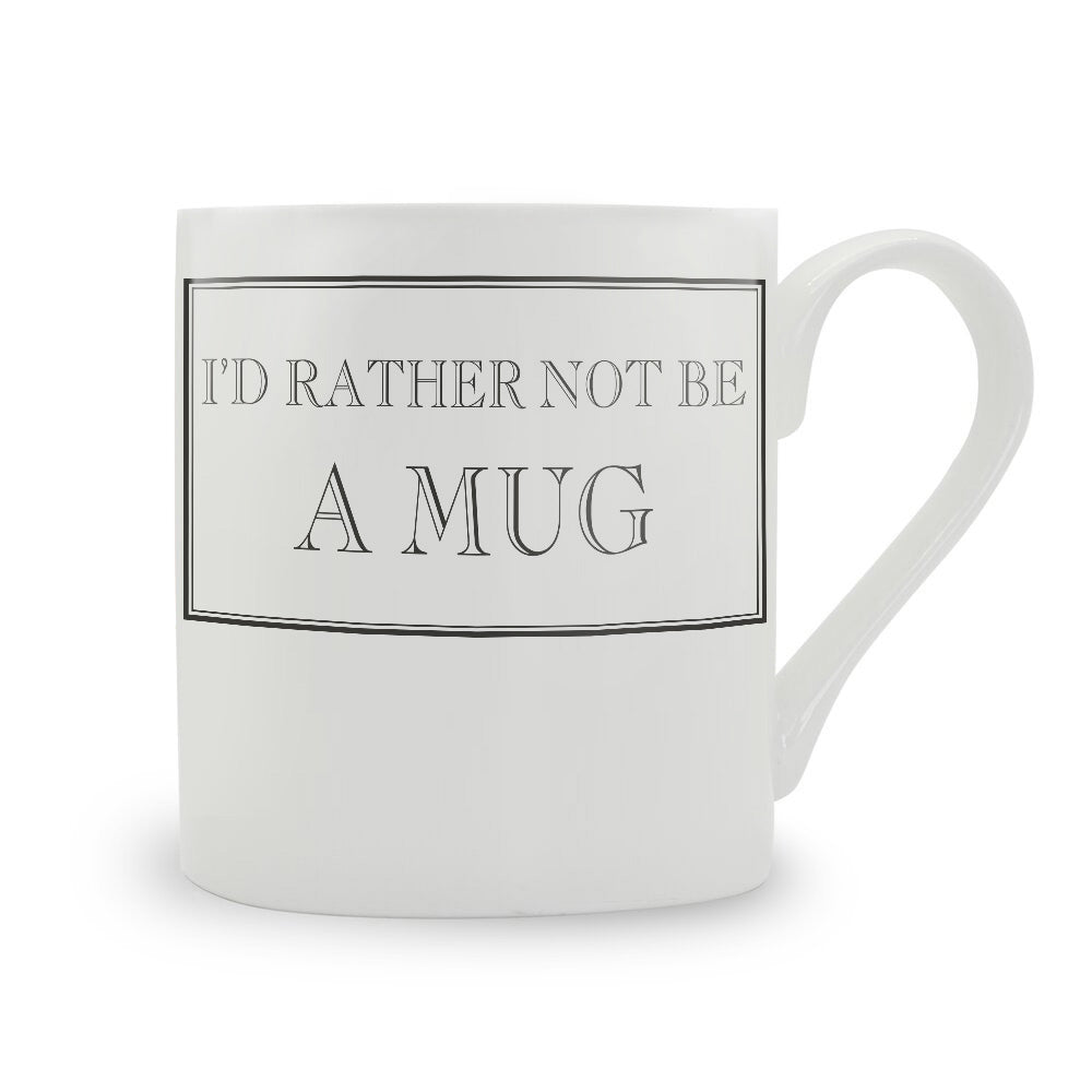 I'd Rather Not Be A Mug Mug