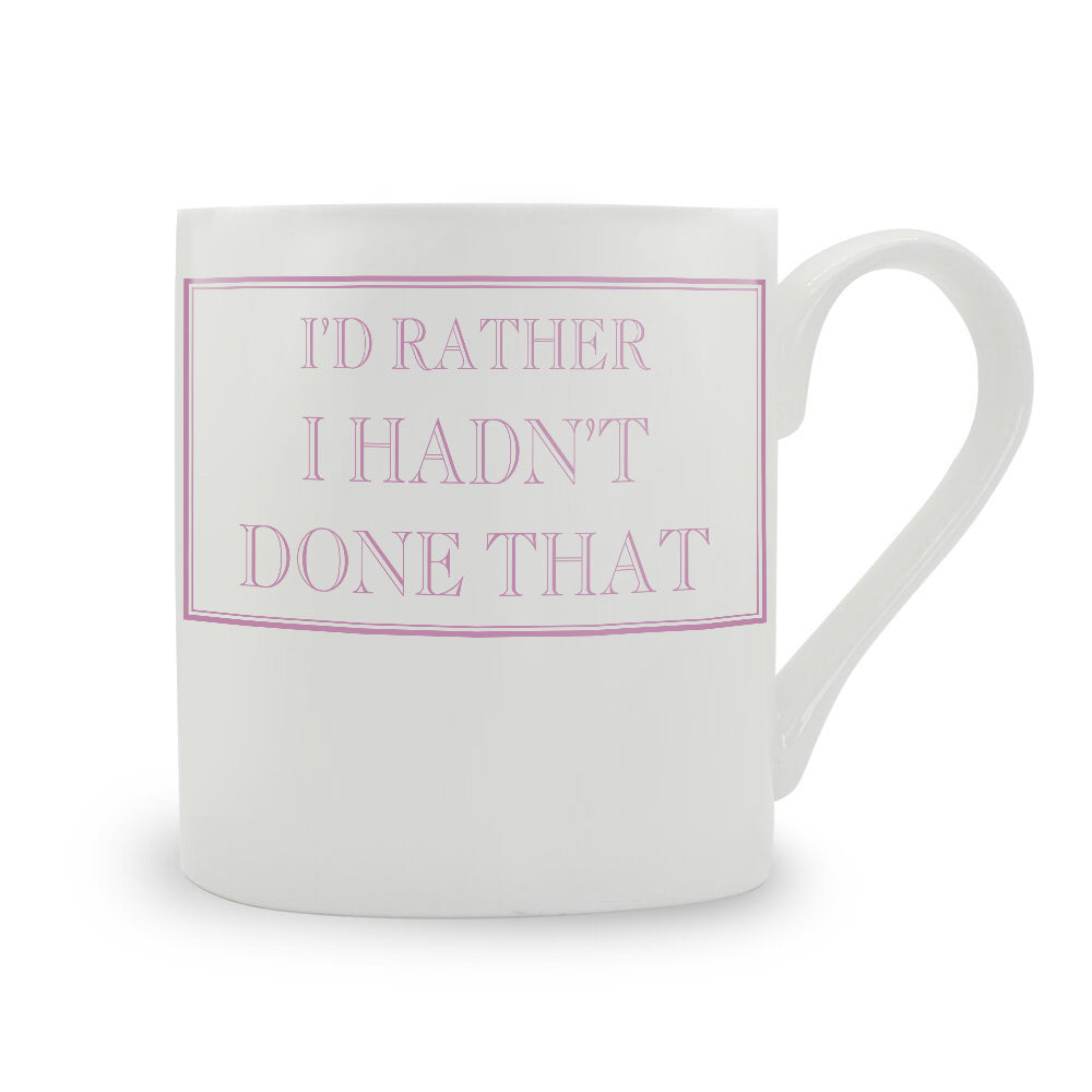 I'd Rather I Hadn't Done That Mug