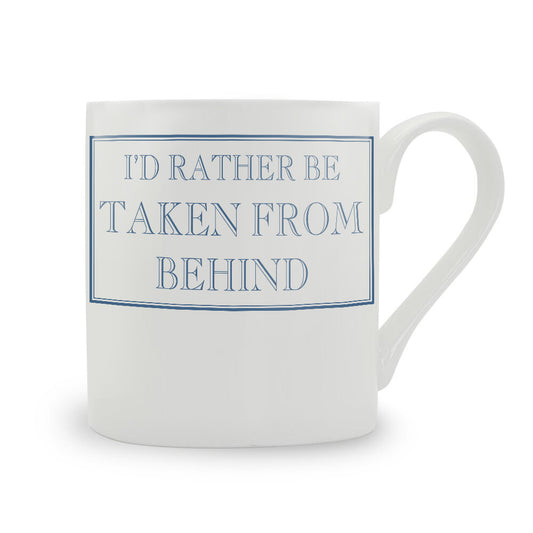 I'd Rather Be Taken From Behind Mug