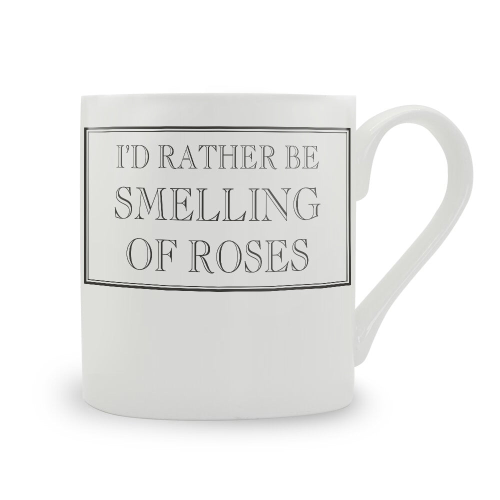 I'd Rather Be Smelling Of Roses Mug