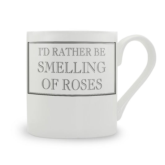 I'd Rather Be Smelling Of Roses Mug