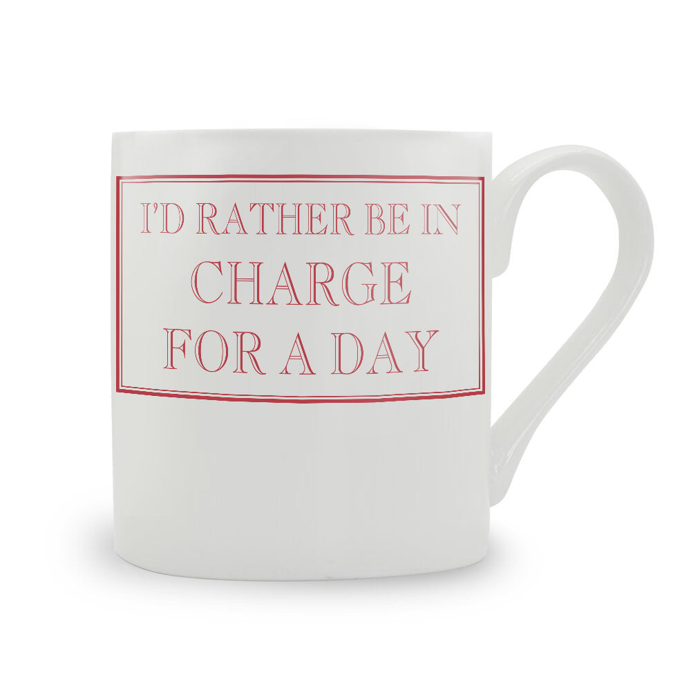 I'd Rather Be In Charge For A Day Mug