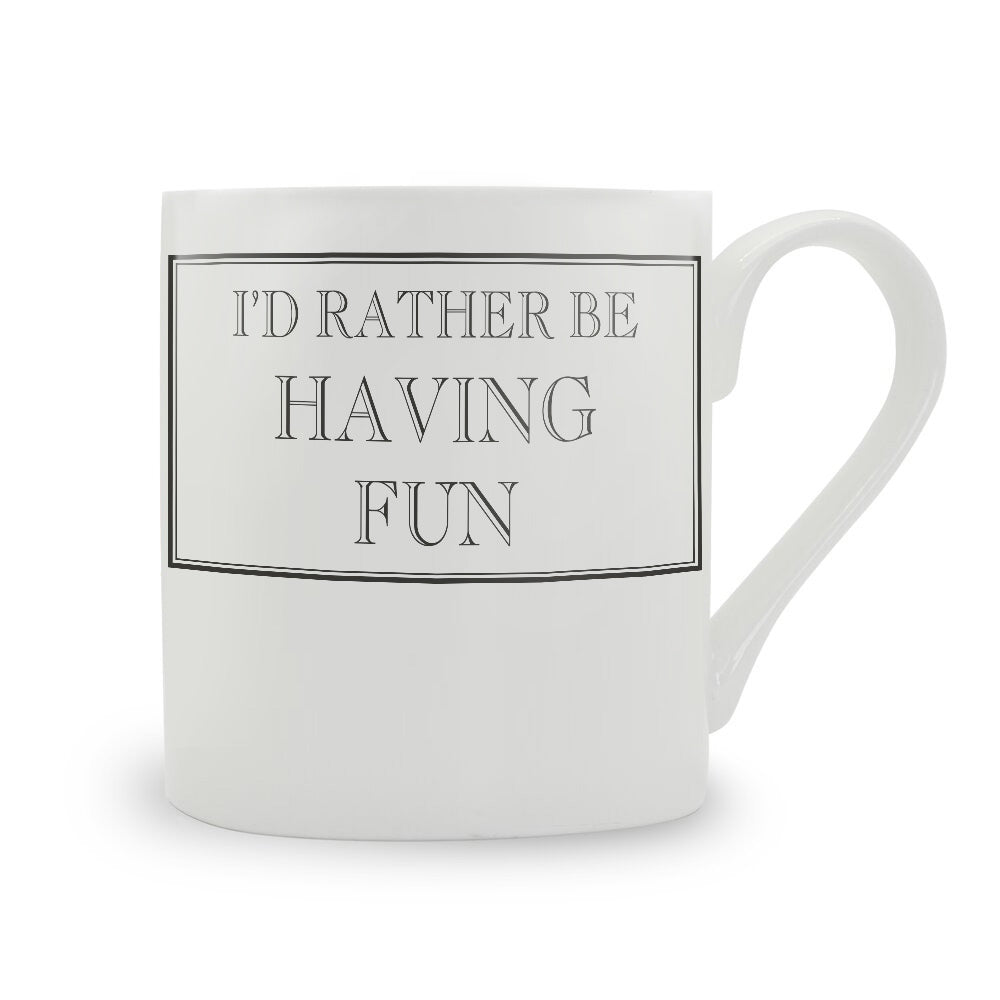 I'd Rather Be Having Fun Mug