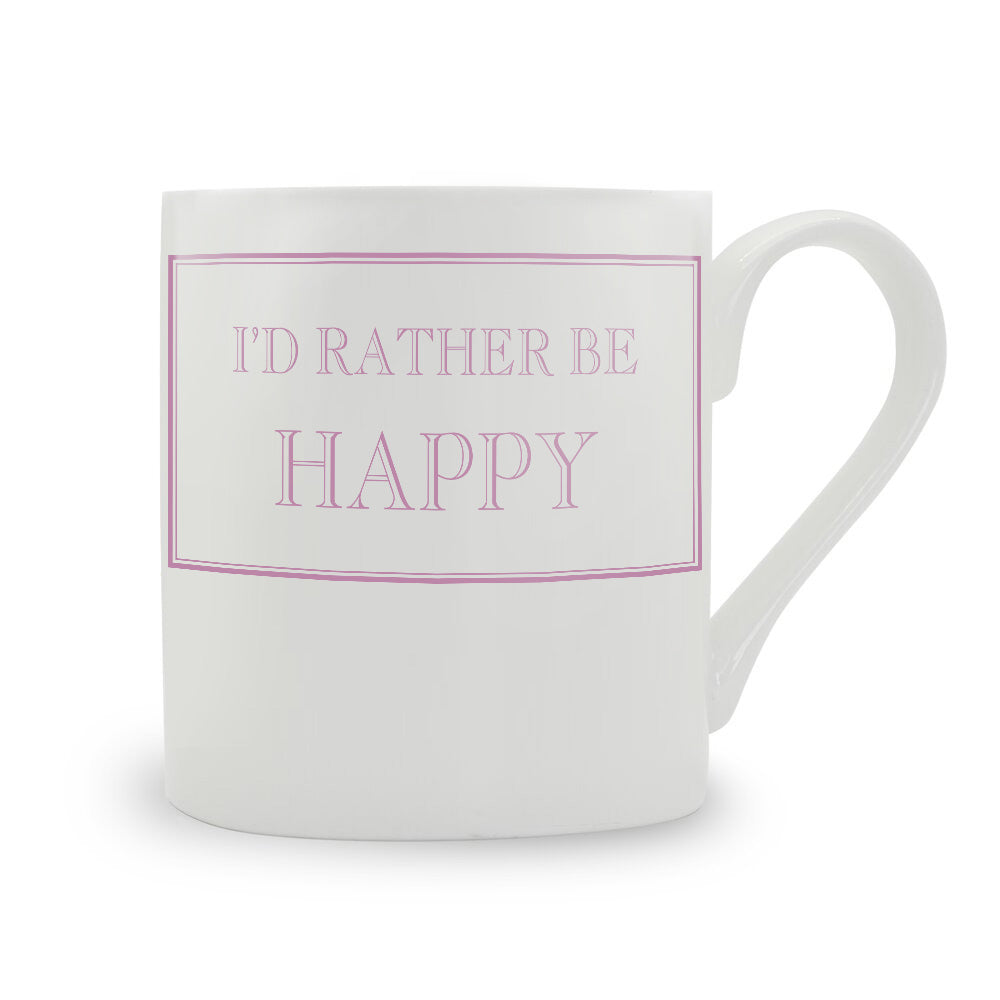 I'd Rather Be Happy Mug