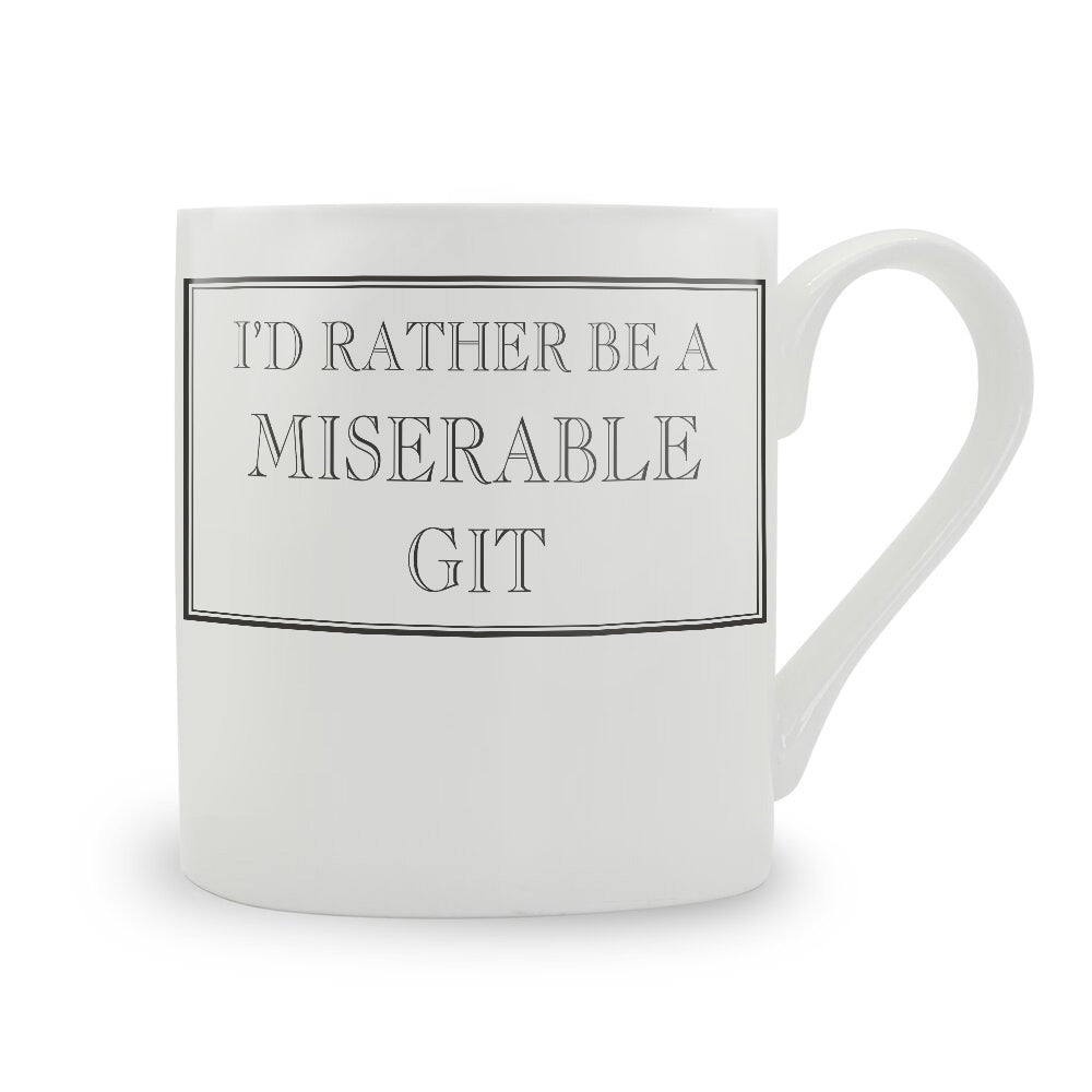 I'd Rather Be A Miserable Git Mug