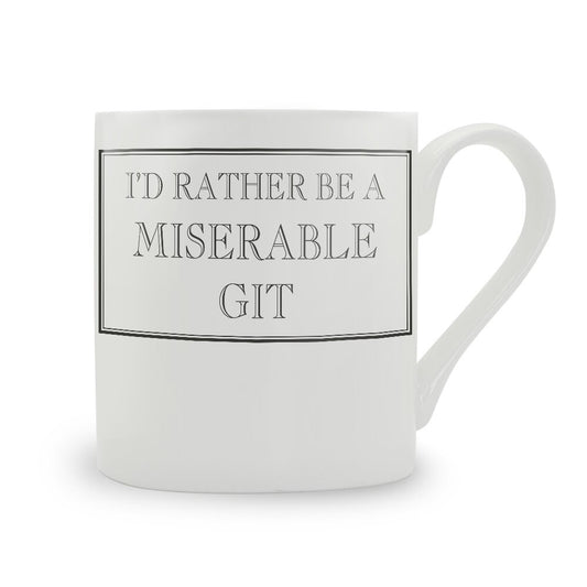 I'd Rather Be A Miserable Git Mug