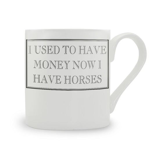 I Used To Have Money Now I Have Horses Mug