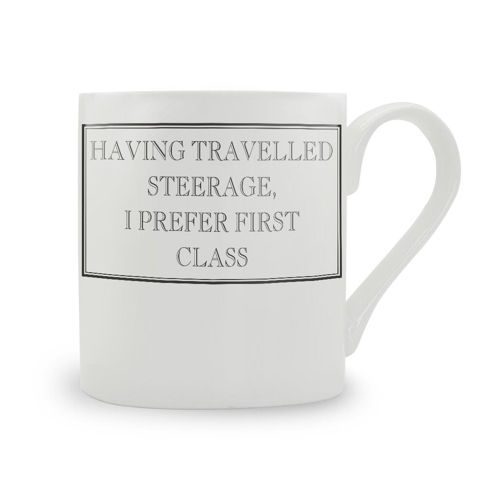 Having Travelled Steerage, I Prefer First Class Mug