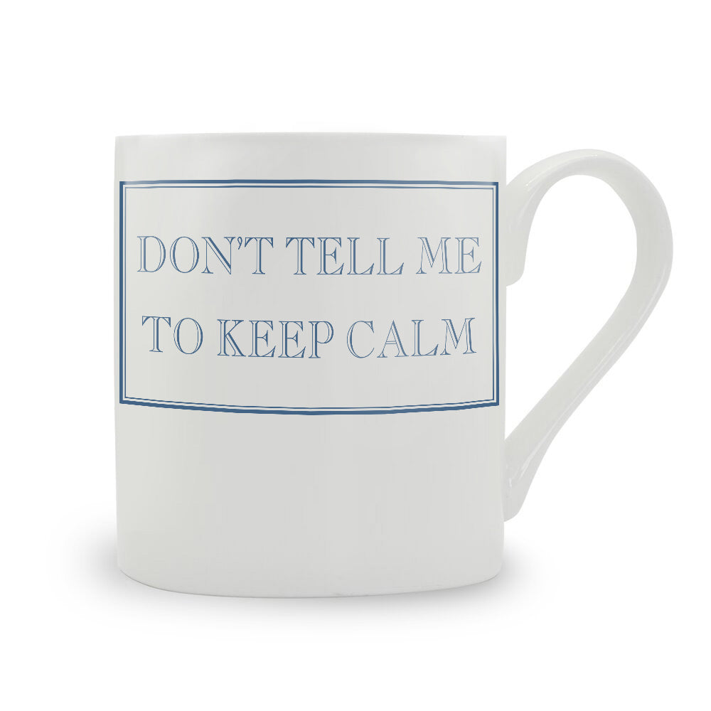 Don't Tell Me To Keep Calm Mug