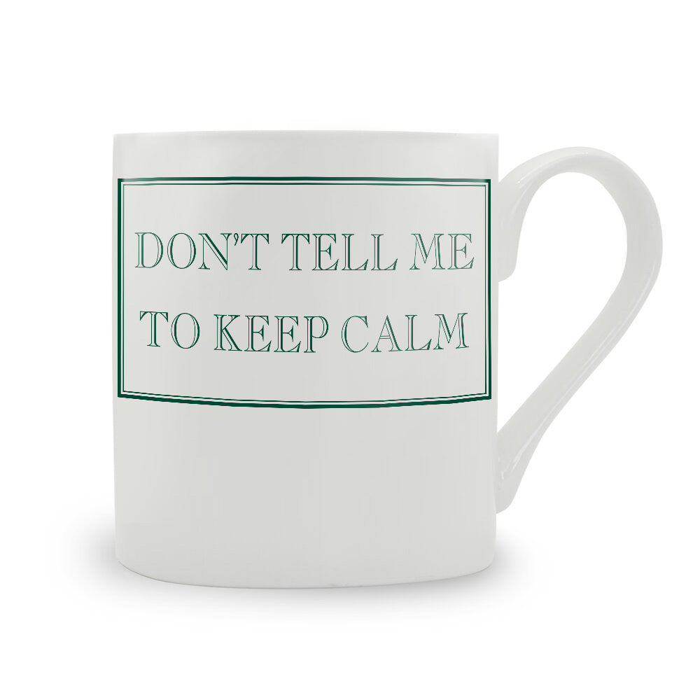 Don't Tell Me To Keep Calm Mug