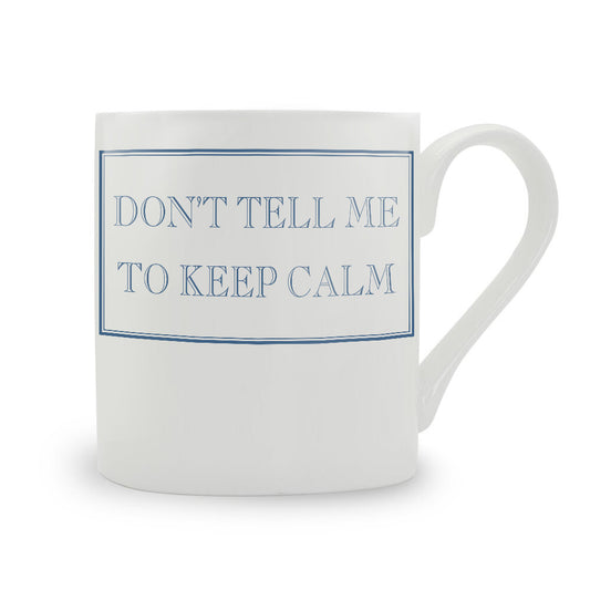 Don't Tell Me To Keep Calm Mug