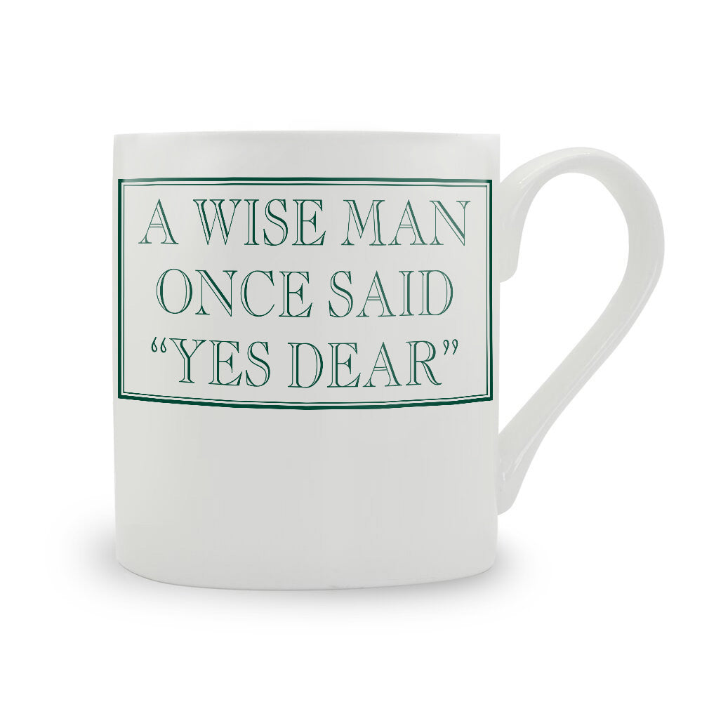 A Wise Man Once Said "Yes Dear" Mug