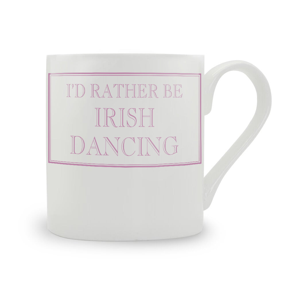 I'd Rather Be Irish Dancing Mug