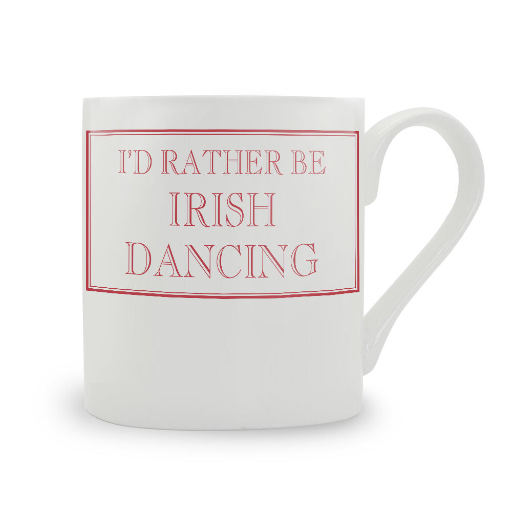 I'd Rather Be Irish Dancing Mug