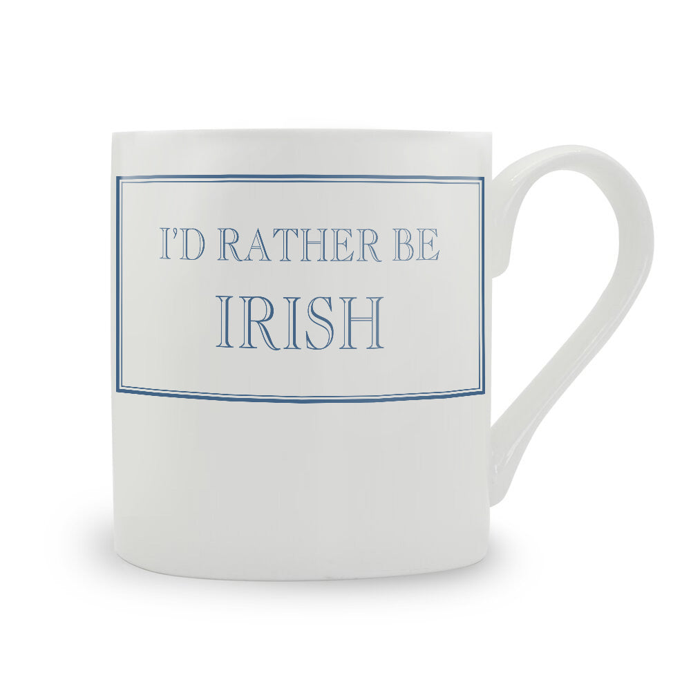 I'd Rather Be Irish Mug