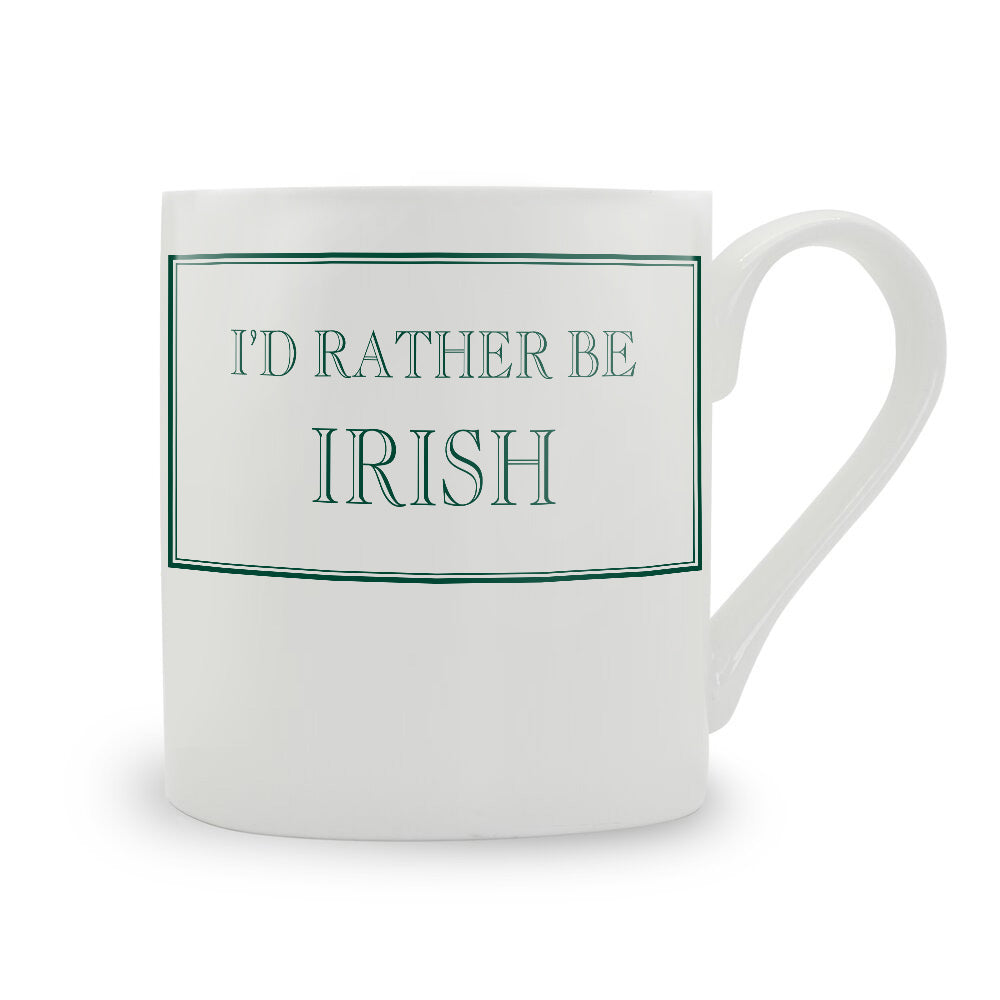 I'd Rather Be Irish Mug