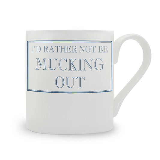 I'd Rather Not Be Mucking Out Mug