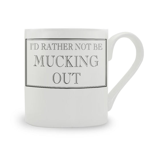 I'd Rather Not Be Mucking Out Mug