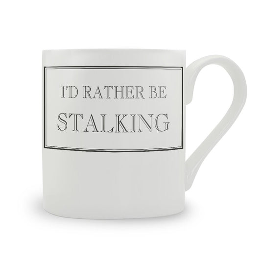 I'd Rather Be Stalking Mug