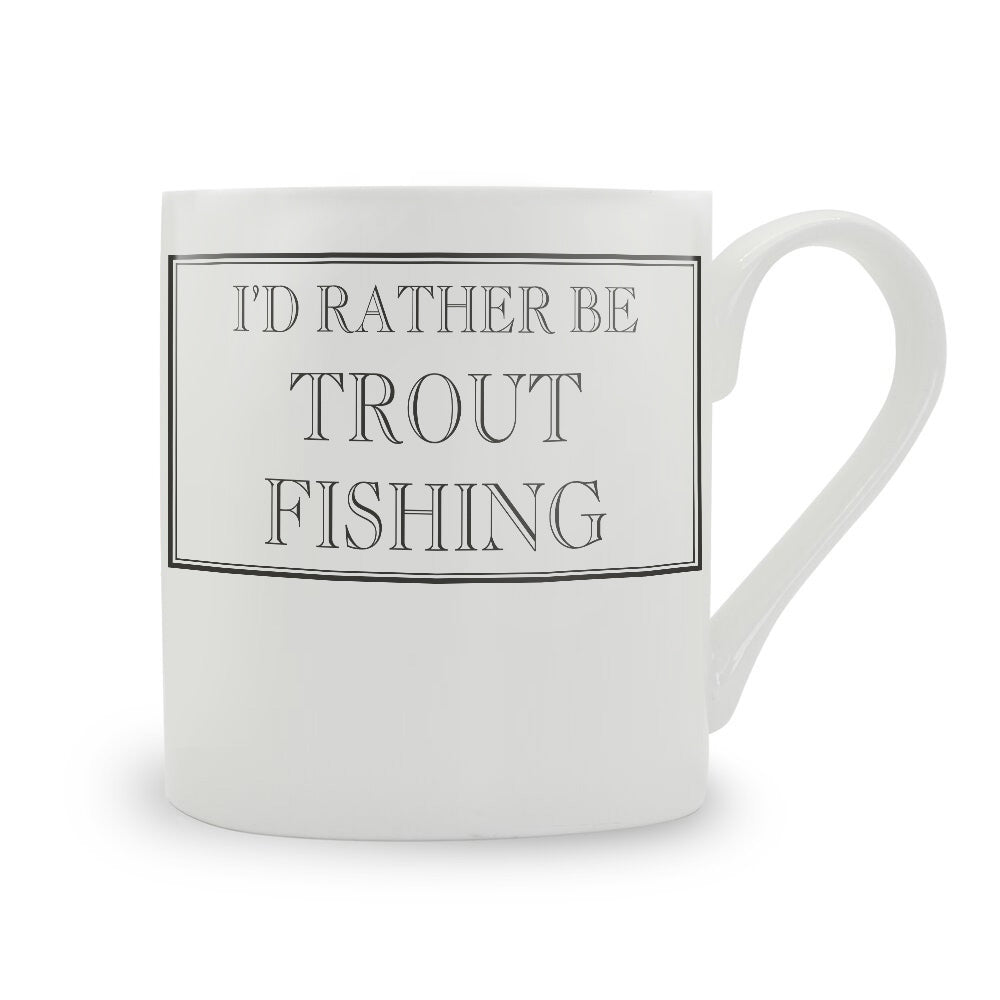 I'd Rather Be Trout Fishing Mug