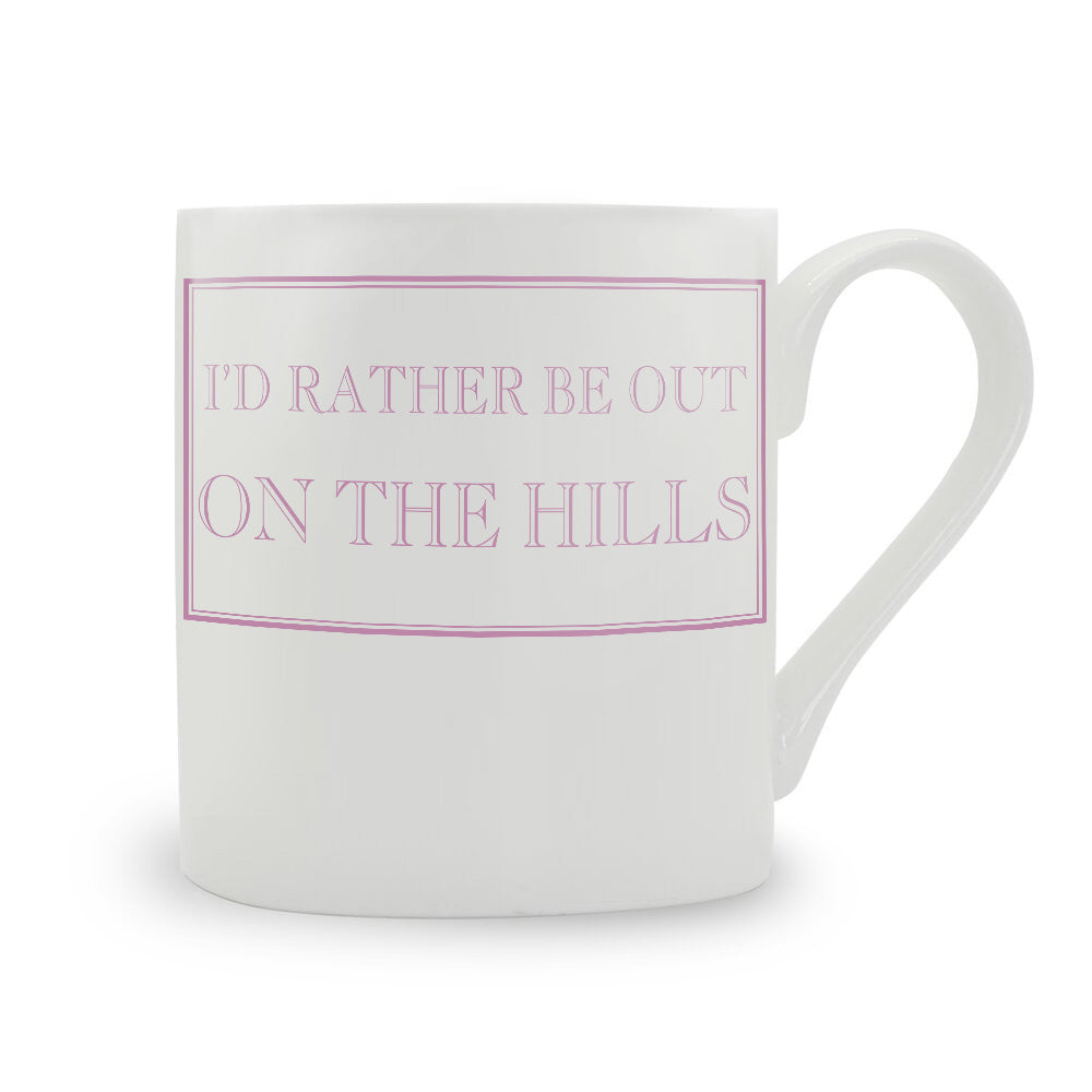 I'd Rather Be Out On The Hills Mug