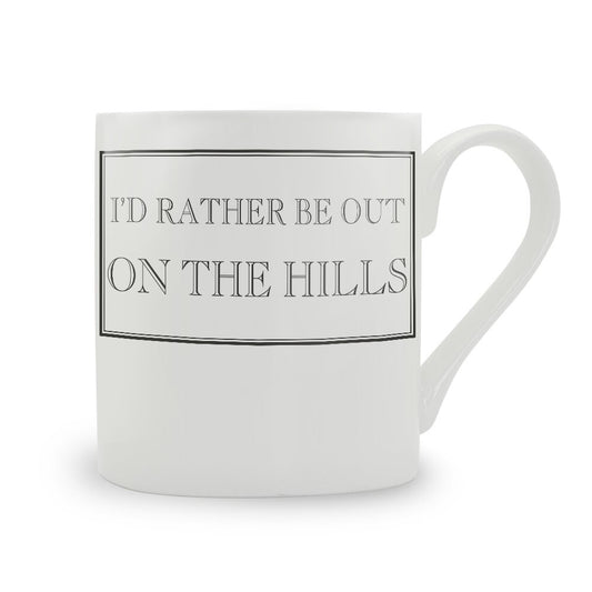 I'd Rather Be Out On The Hills Mug