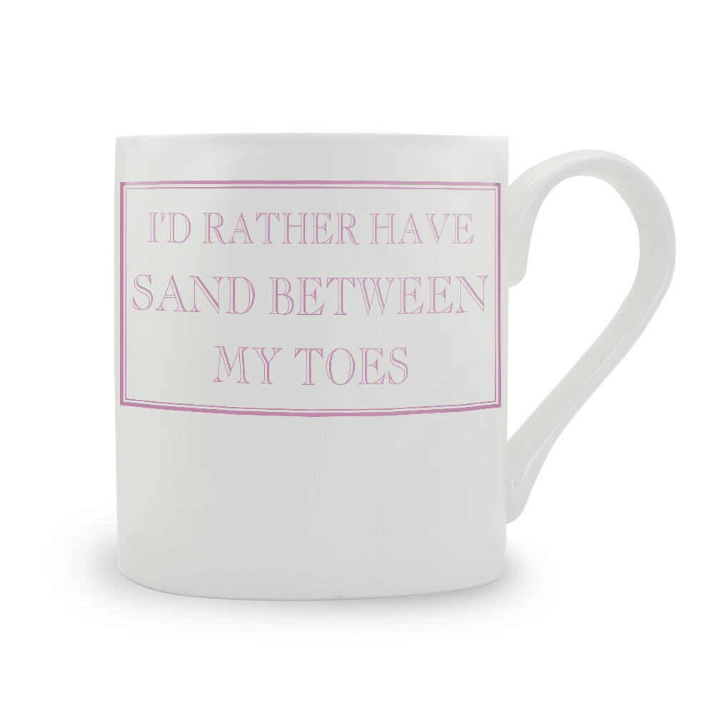 I'd Rather Have Sand Between My Toes Mug