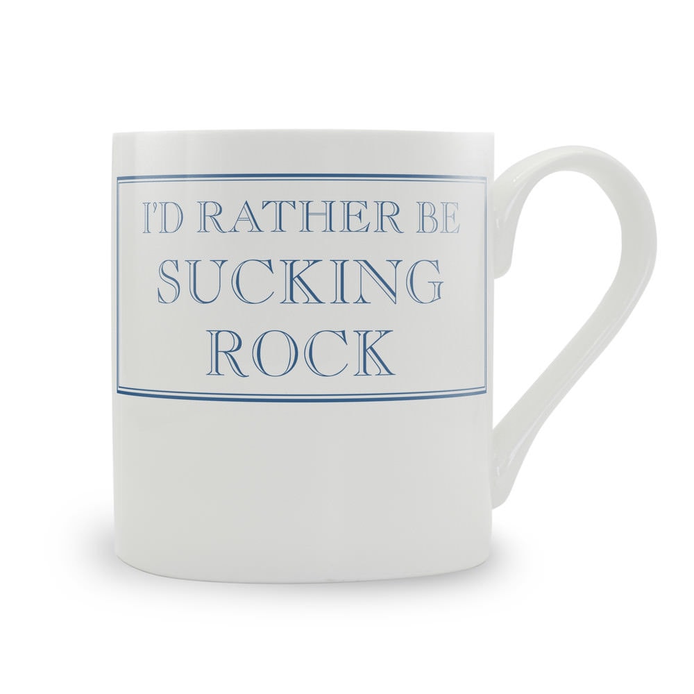 I'd Rather Be Sucking Rock Mug
