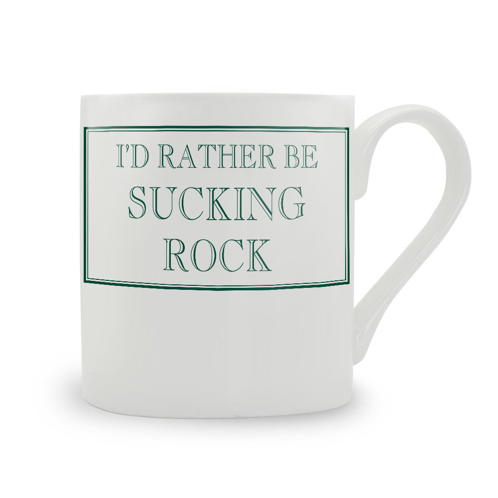 I'd Rather Be Sucking Rock Mug