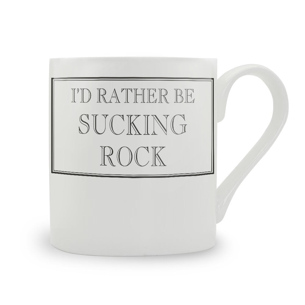 I'd Rather Be Sucking Rock Mug