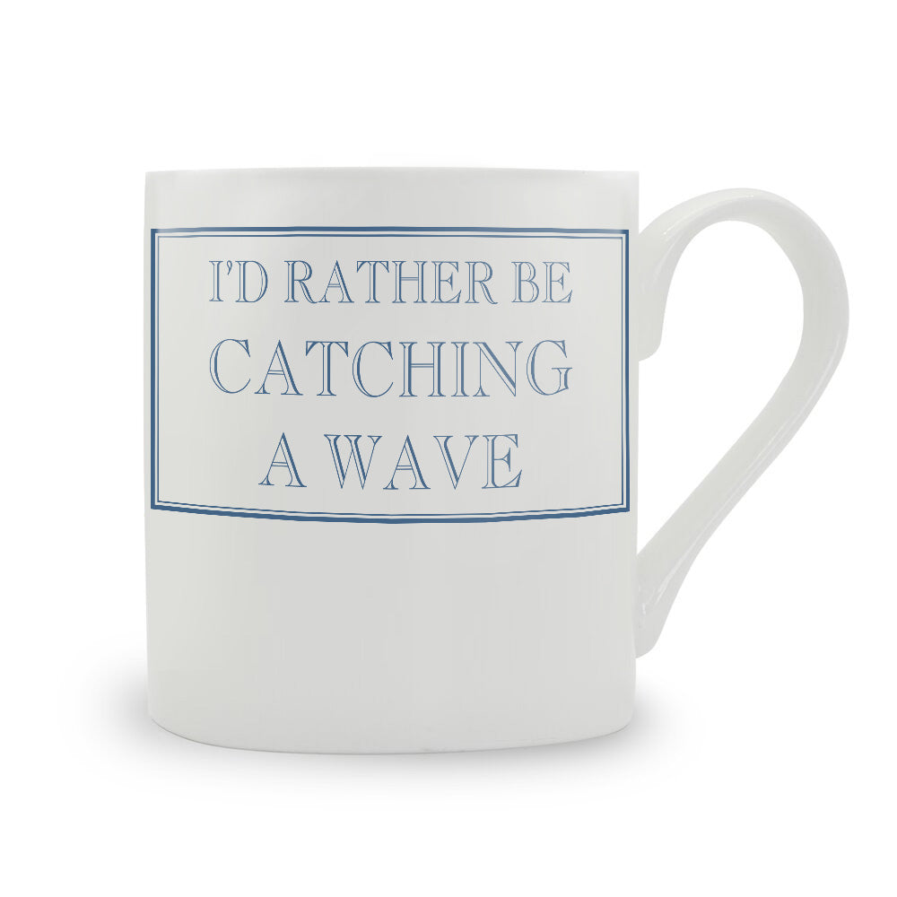 I'd Rather Be Catching A Wave Mug