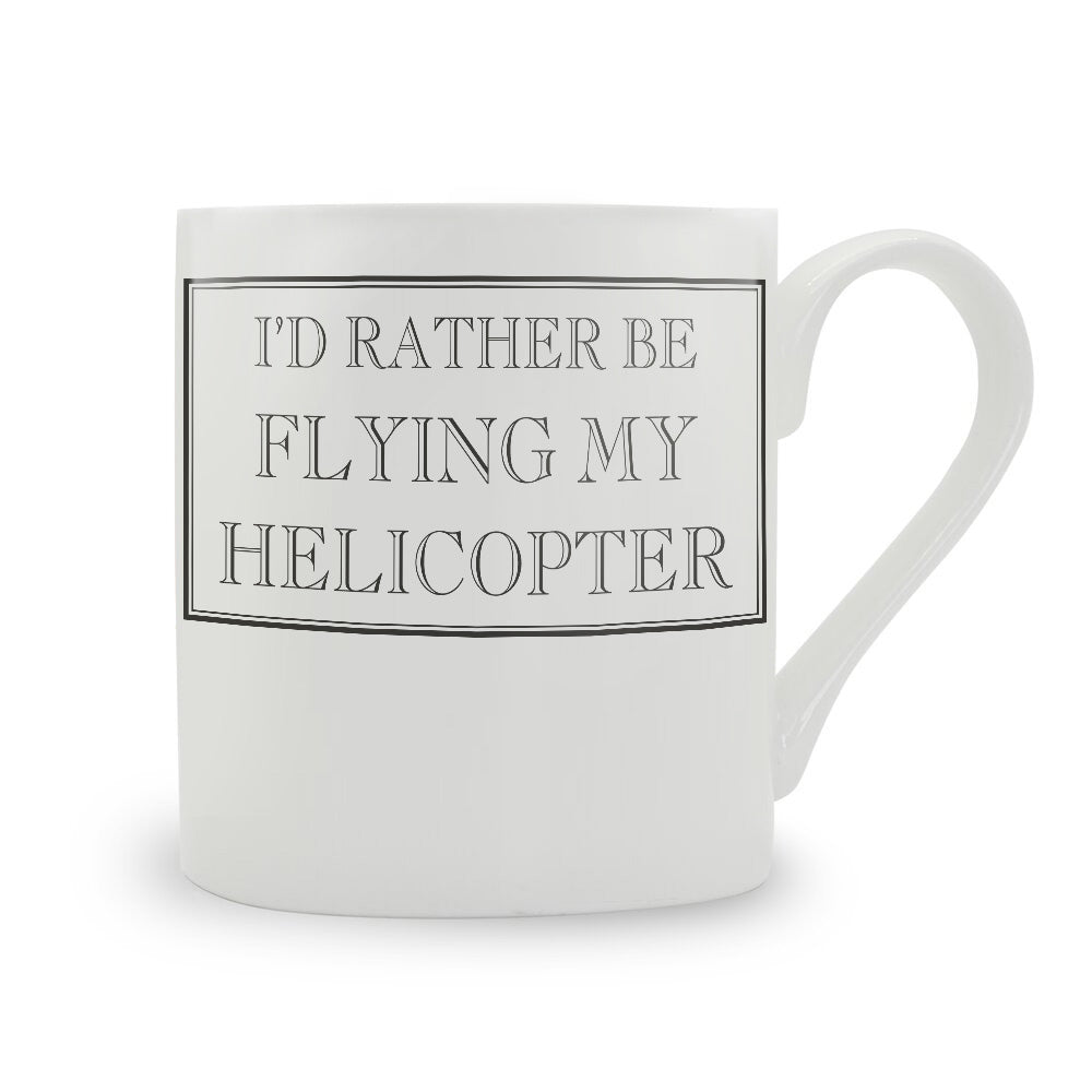 I'd Rather Be Flying My Helicopter Mug