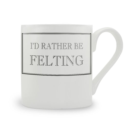 I'd Rather Be Felting Mug