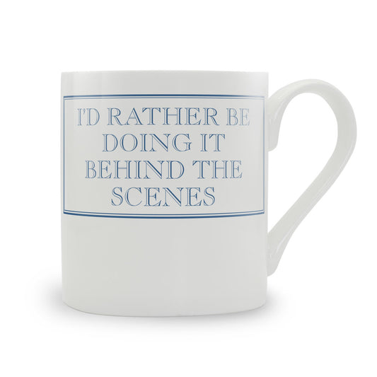 I'd Rather Be Doing It Behind The Scenes Mug