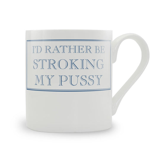 I'd Rather Be Stroking My Pussy Mug