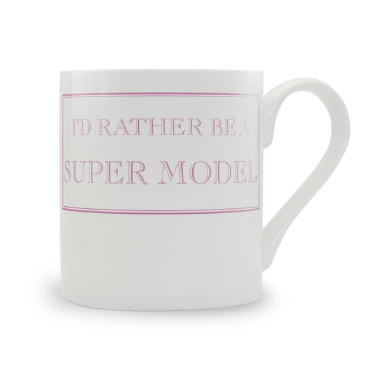 I'd Rather Be A Super Model Mug