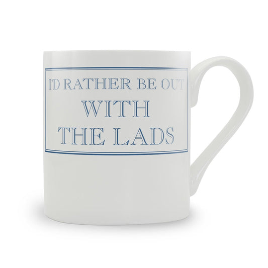 I'd Rather Be Out With The Lads Mug