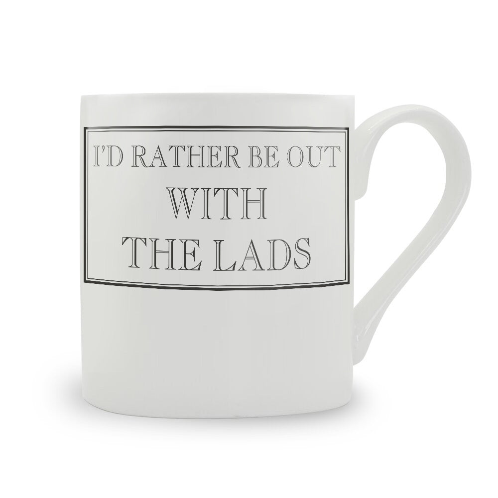 I'd Rather Be Out With The Lads Mug