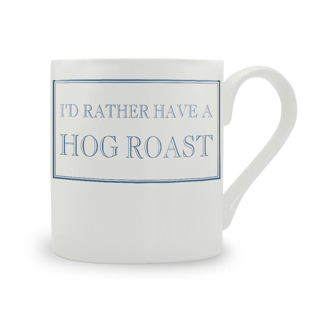 I'd Rather Have A Hog Roast Mug