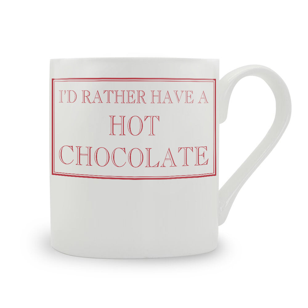 I'd Rather Have A Hot Chocolate Mug